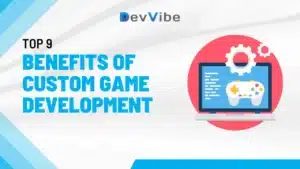 Benefits of Custom Game Development