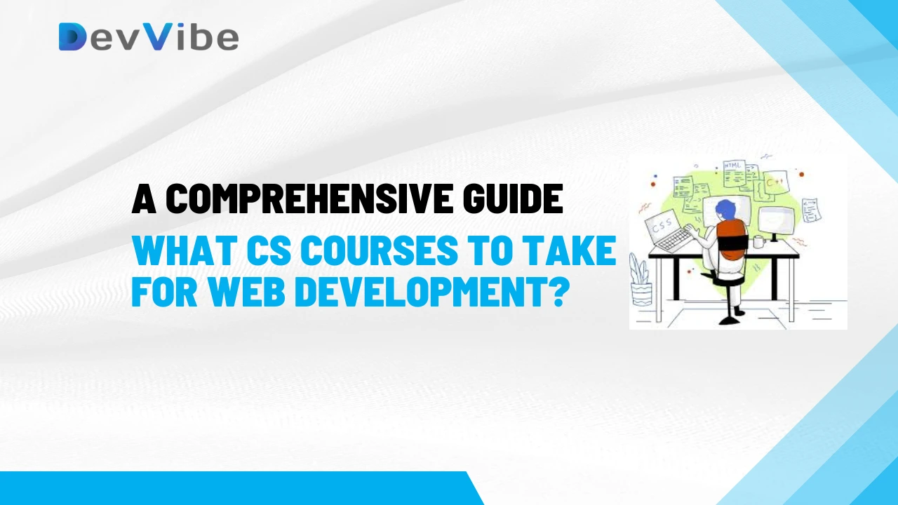 What CS Courses to Take for Web Development