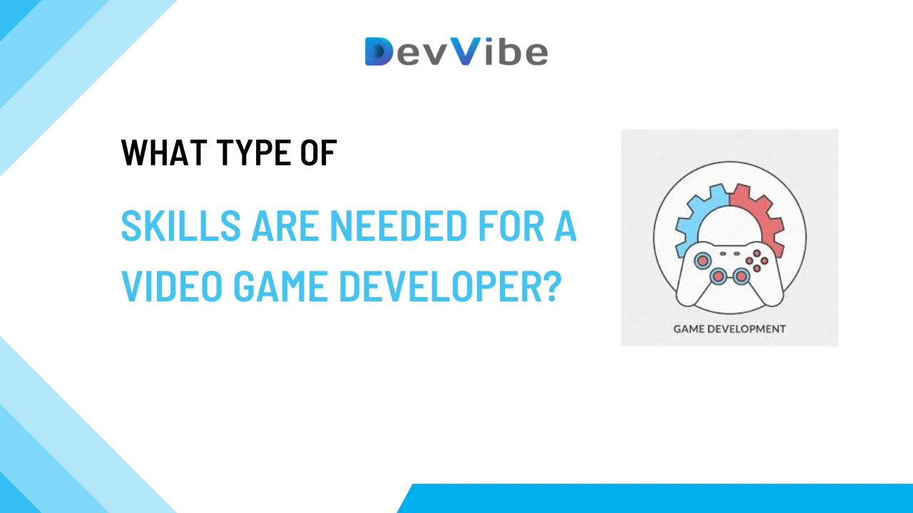 what type of skills are needed for a video game developer